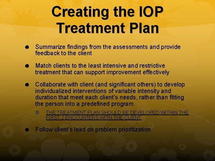 Creating the IOP Treatment Plan Summarize findings from the assessments and provide feedback to