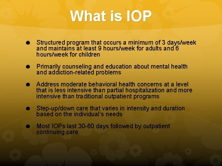 What is IOP Structured program that occurs a minimum of 3 days/week and maintains