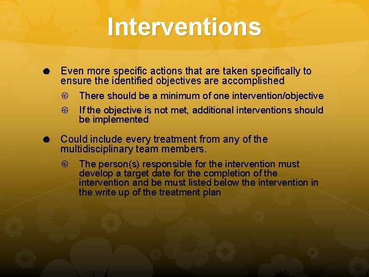 Interventions Even more specific actions that are taken specifically to ensure the identified objectives