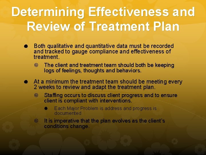 Determining Effectiveness and Review of Treatment Plan Both qualitative and quantitative data must be