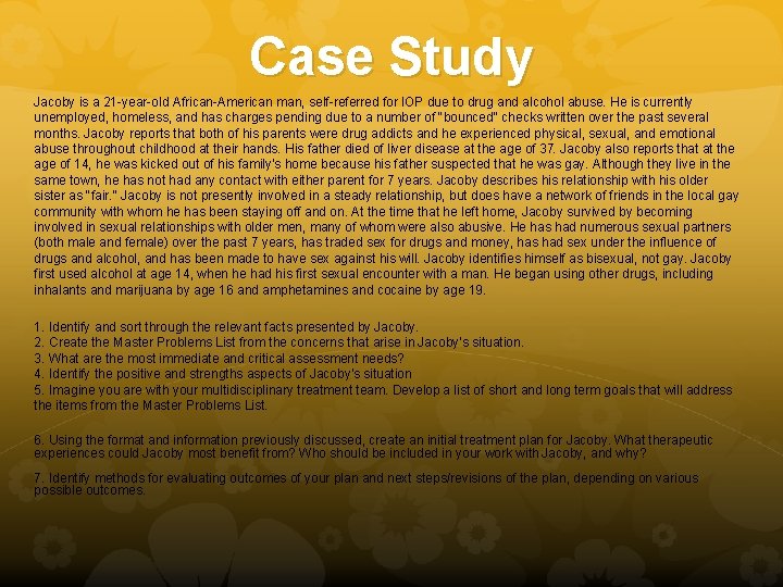 Case Study Jacoby is a 21 -year-old African-American man, self-referred for IOP due to