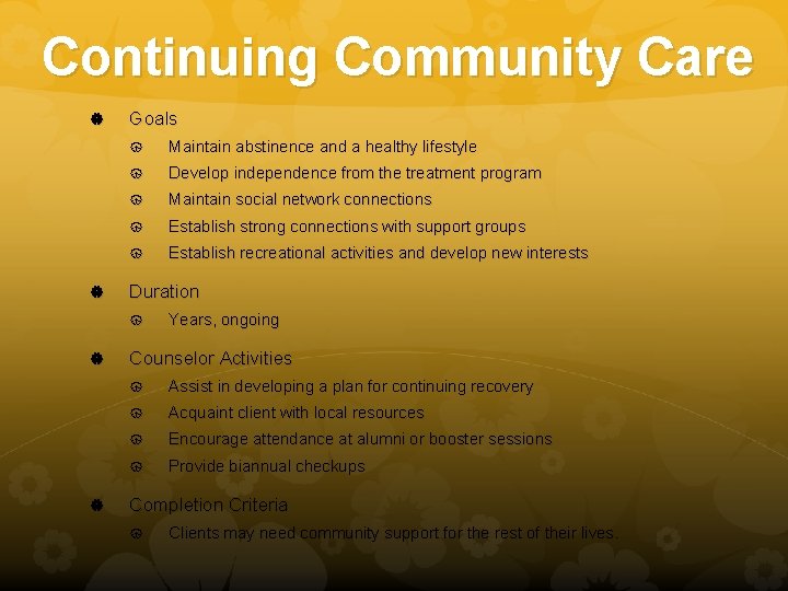 Continuing Community Care Goals Maintain abstinence and a healthy lifestyle Develop independence from the