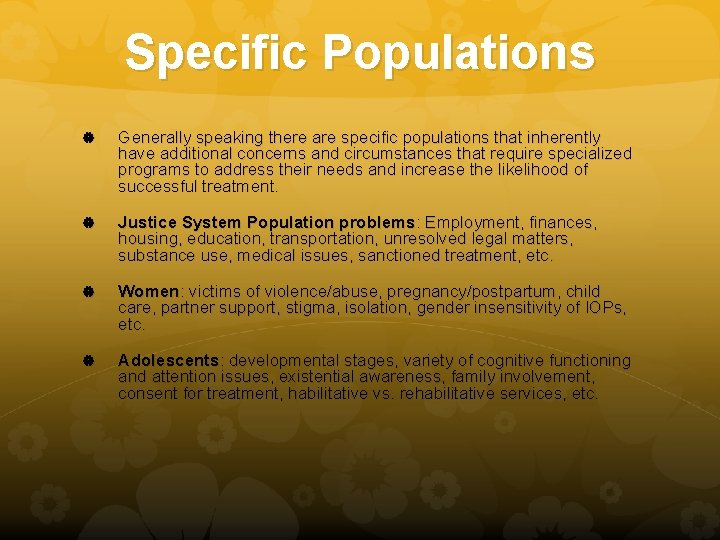 Specific Populations Generally speaking there are specific populations that inherently have additional concerns and