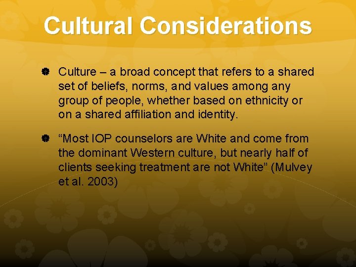 Cultural Considerations Culture – a broad concept that refers to a shared set of