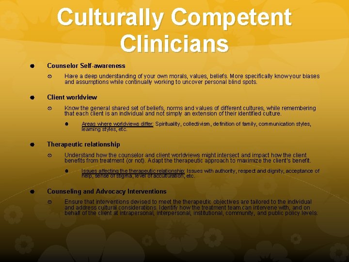 Culturally Competent Clinicians Counselor Self-awareness Have a deep understanding of your own morals, values,