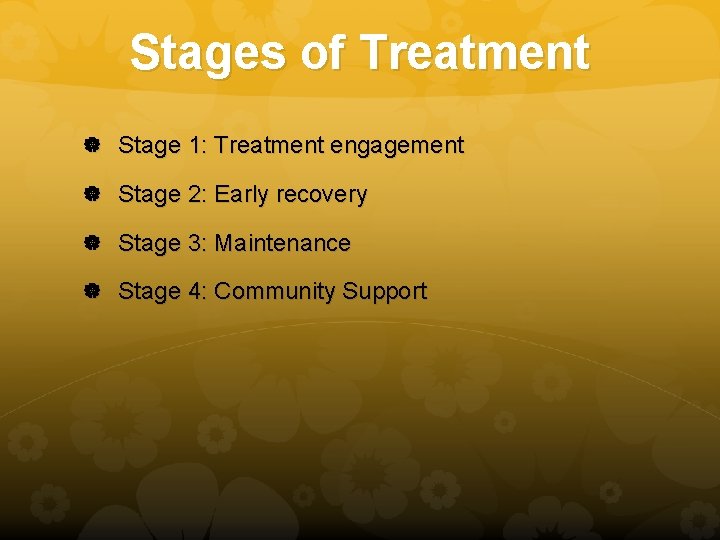 Stages of Treatment Stage 1: Treatment engagement Stage 2: Early recovery Stage 3: Maintenance