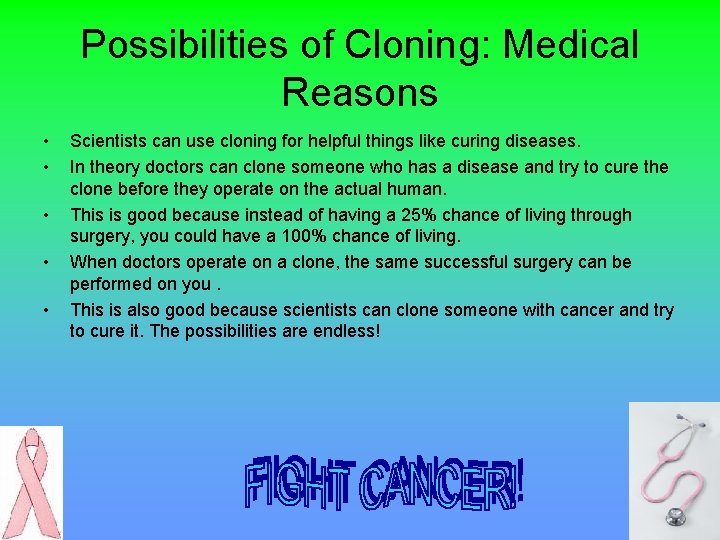 Possibilities of Cloning: Medical Reasons • • • Scientists can use cloning for helpful Possibilities of Cloning: Medical Reasons • • • Scientists can use cloning for helpful