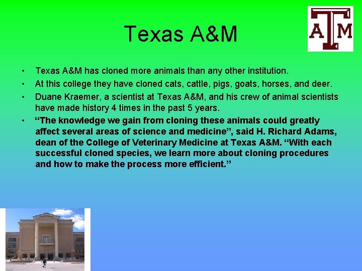 Texas A&M • • Texas A&M has cloned more animals than any other institution.