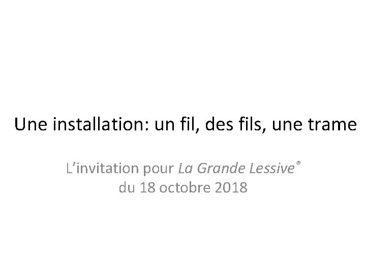 Une installation: un fil, des fils, une trame L’invitation pour La Grande Lessive® du