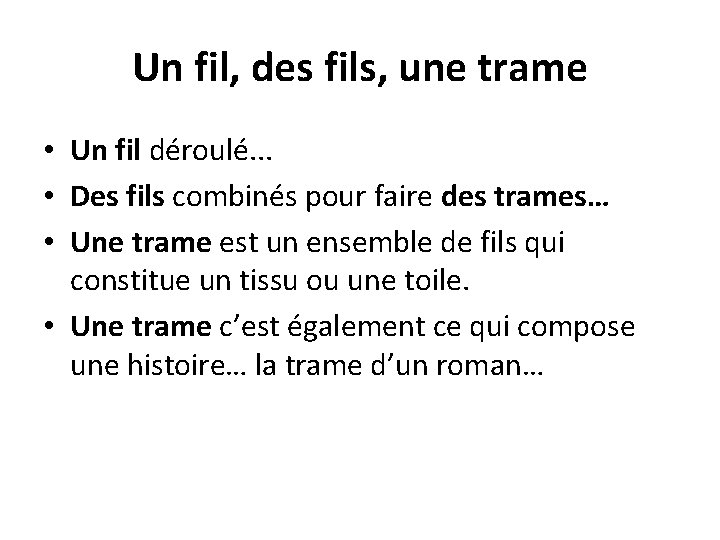 Un fil, des fils, une trame • Un fil déroulé. . . • Des