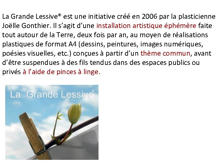 La Grande Lessive® est une initiative créé en 2006 par la plasticienne Joëlle Gonthier.