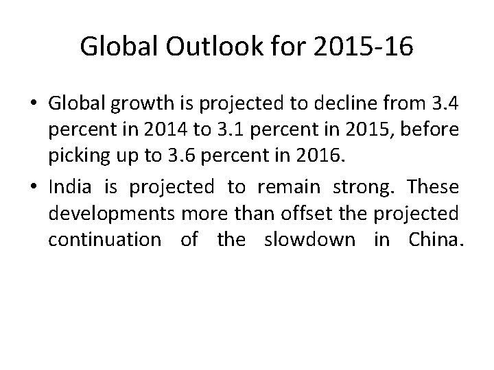 Global Outlook for 2015 -16 • Global growth is projected to decline from 3.