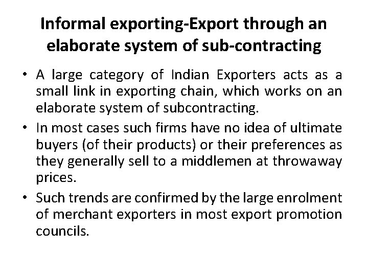 Informal exporting-Export through an elaborate system of sub-contracting • A large category of Indian