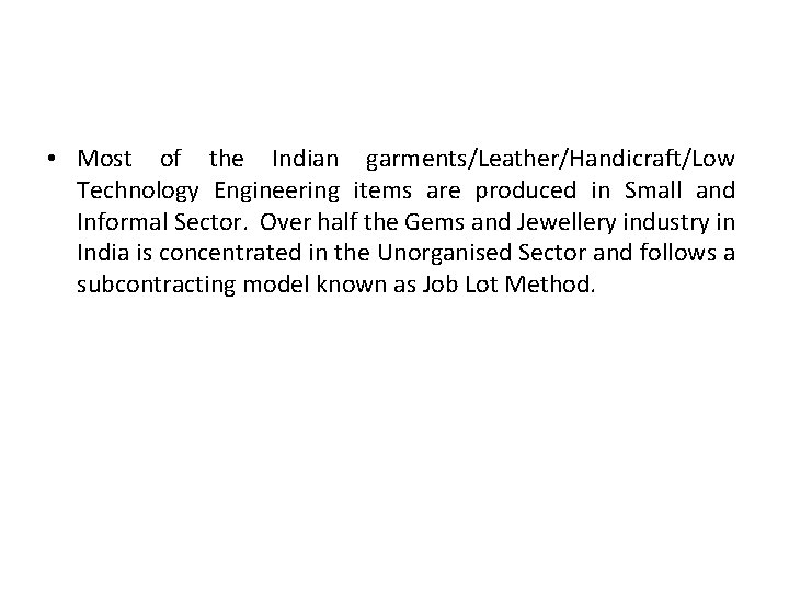  • Most of the Indian garments/Leather/Handicraft/Low Technology Engineering items are produced in Small