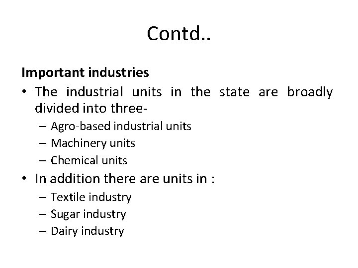 Contd. . Important industries • The industrial units in the state are broadly divided