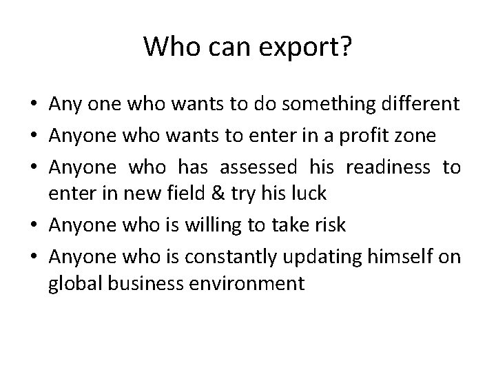 Who can export? • Any one who wants to do something different • Anyone