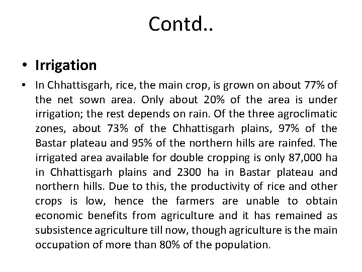 Contd. . • Irrigation • In Chhattisgarh, rice, the main crop, is grown on