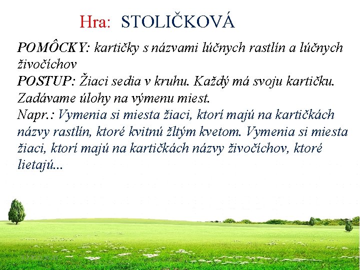 Hra: STOLIČKOVÁ POMÔCKY: kartičky s názvami lúčnych rastlín a lúčnych živočíchov POSTUP: Žiaci sedia