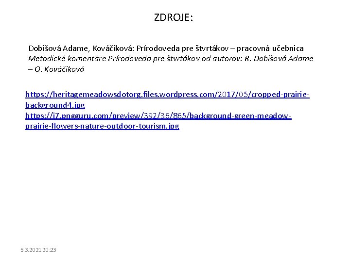 ZDROJE: Dobišová Adame, Kováčiková: Prírodoveda pre štvrtákov – pracovná učebnica Metodické komentáre Prírodoveda pre