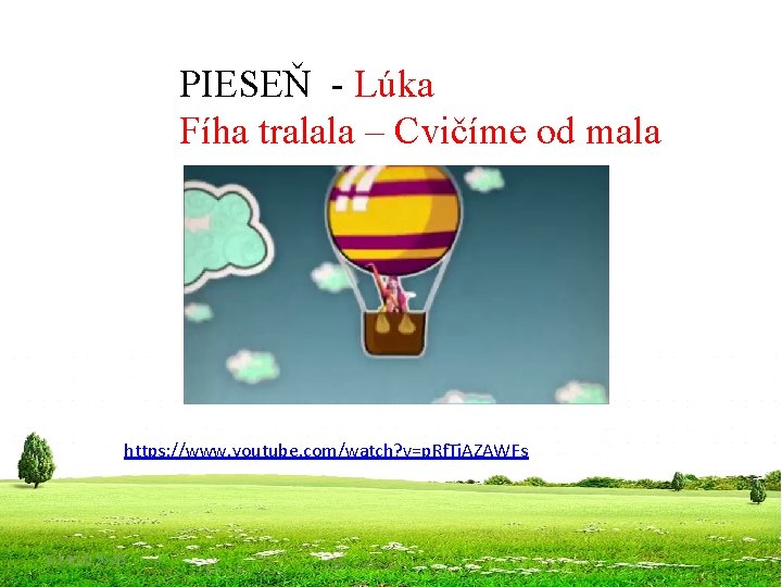PIESEŇ - Lúka Fíha tralala – Cvičíme od mala https: //www. youtube. com/watch? v=p.