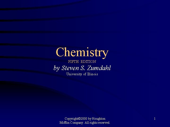 Chemistry FIFTH EDITION by Steven S. Zumdahl University of Illinois Copyright© 2000 by Houghton