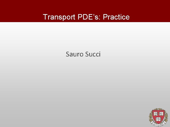 Transport PDE’s: Practice Sauro Succi 