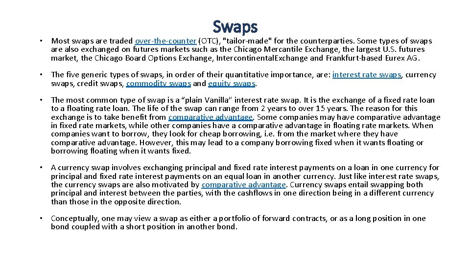 Swaps • Most swaps are traded over-the-counter (OTC), "tailor-made" for the counterparties. Some types
