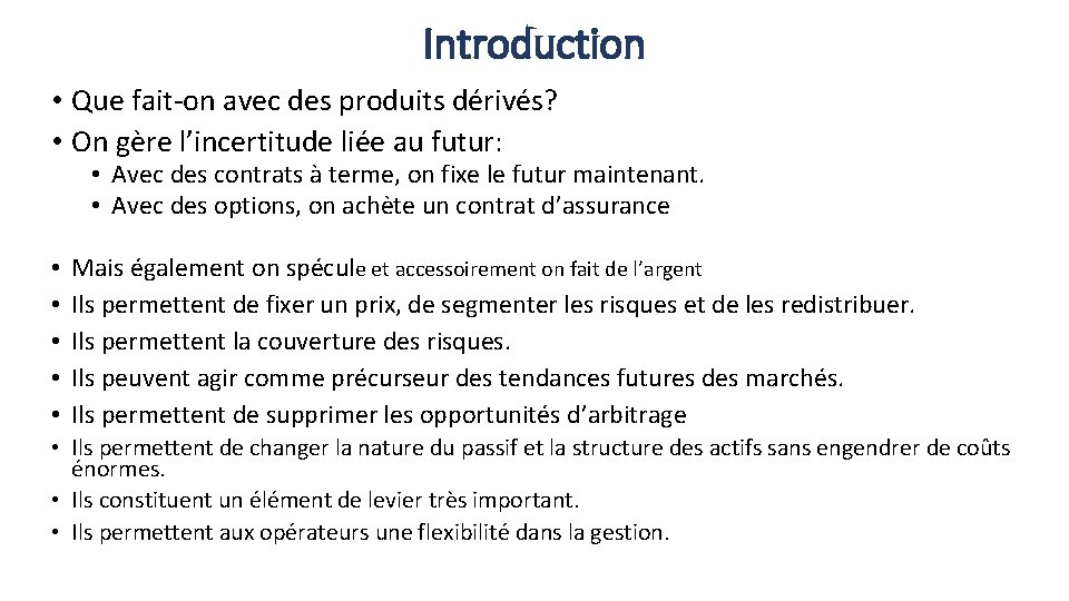 Introduction • Que fait-on avec des produits dérivés? • On gère l’incertitude liée au