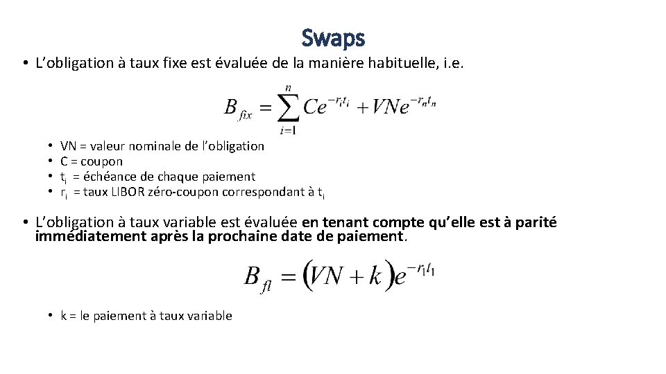 Swaps • L’obligation à taux fixe est évaluée de la manière habituelle, i. e.