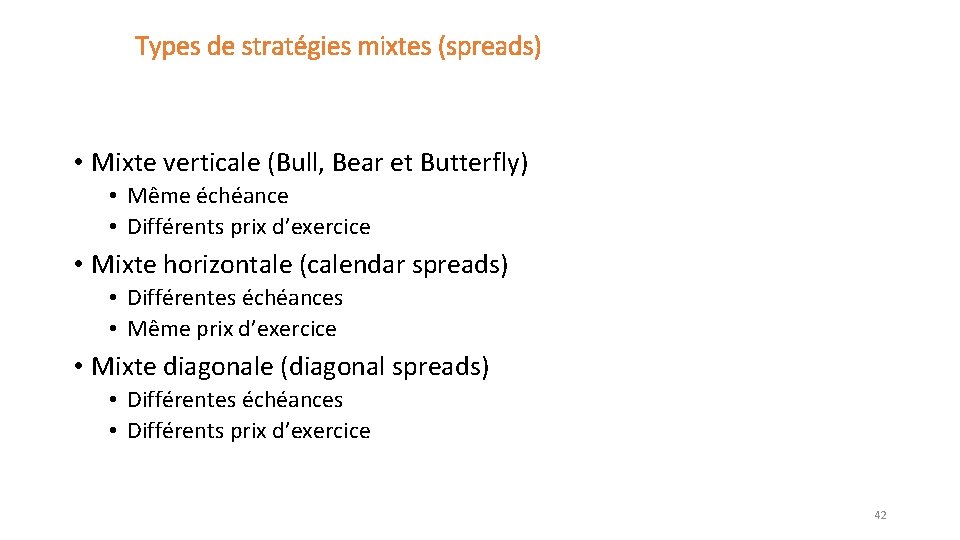 Types de stratégies mixtes (spreads) • Mixte verticale (Bull, Bear et Butterfly) • Même