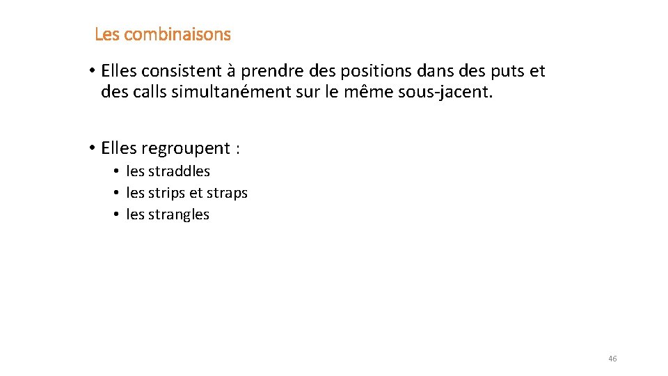 Les combinaisons • Elles consistent à prendre des positions dans des puts et des