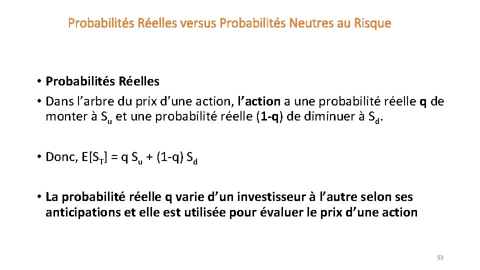 Probabilités Réelles versus Probabilités Neutres au Risque • Probabilités Réelles • Dans l’arbre du