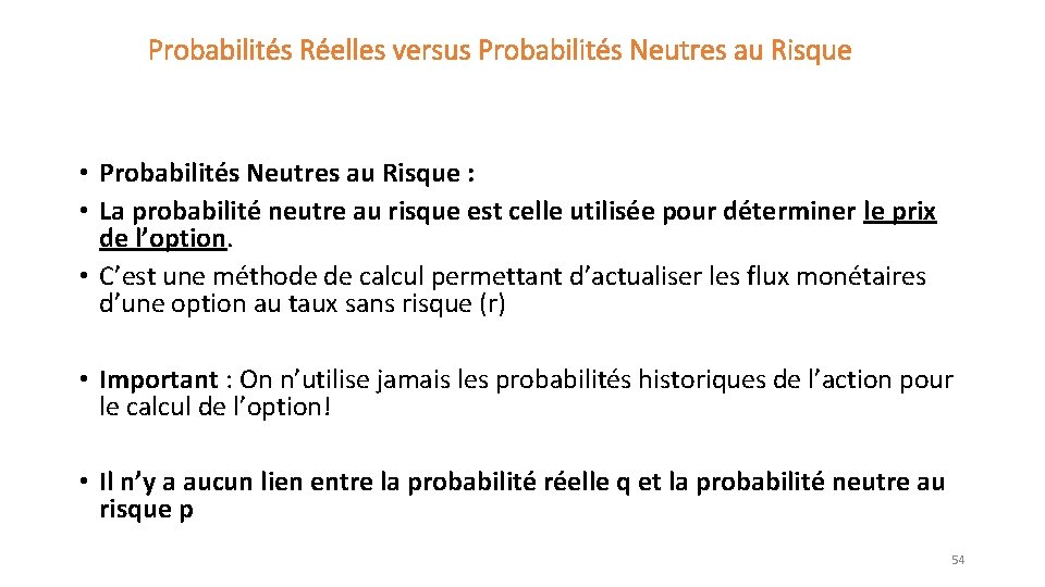 Probabilités Réelles versus Probabilités Neutres au Risque • Probabilités Neutres au Risque : •