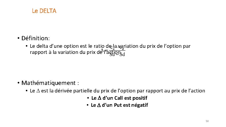 Le DELTA • Définition: • Le delta d’une option est le ratio de la