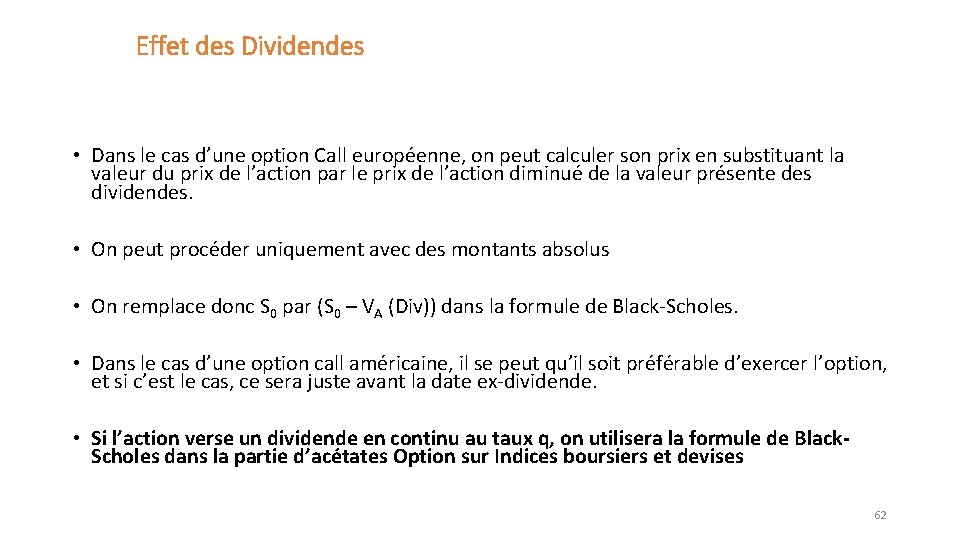 Effet des Dividendes • Dans le cas d’une option Call européenne, on peut calculer