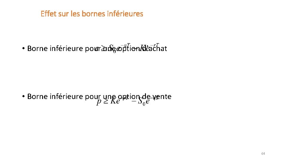 Effet sur les bornes inférieures • Borne inférieure pour une option d’achat • Borne