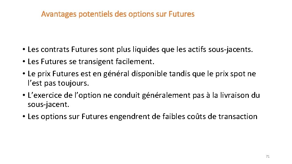 Avantages potentiels des options sur Futures • Les contrats Futures sont plus liquides que