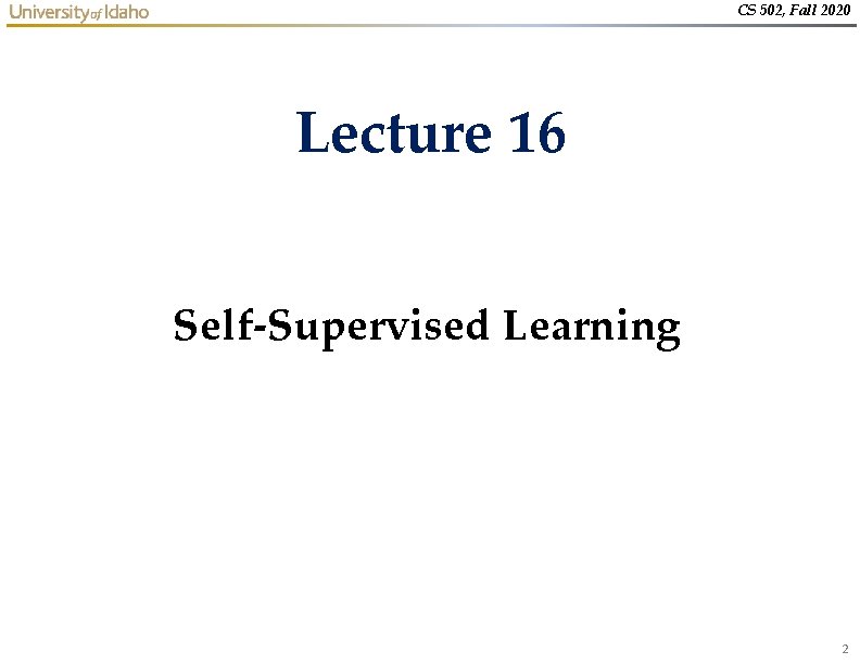 CS 502, Fall 2020 Lecture 16 Self-Supervised Learning 2 