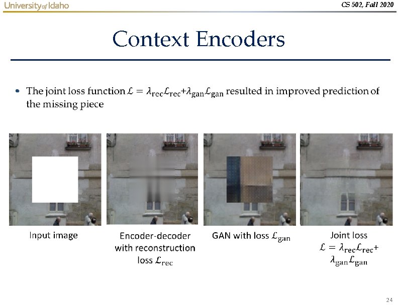 CS 502, Fall 2020 Context Encoders • Input image 24 