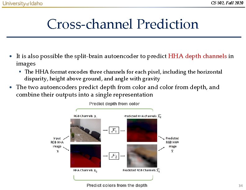 CS 502, Fall 2020 Cross-channel Prediction • It is also possible the split-brain autoencoder