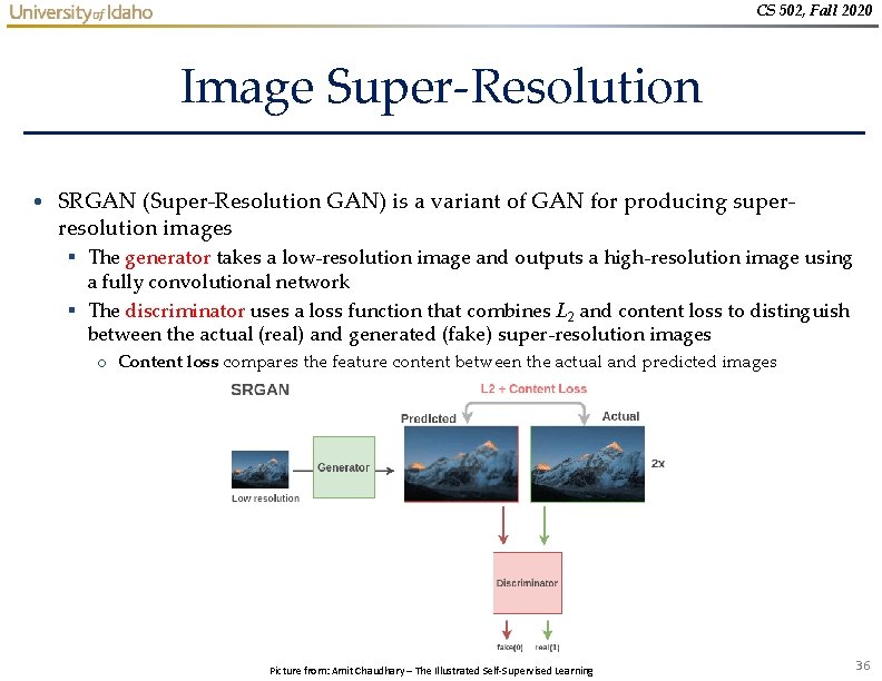 CS 502, Fall 2020 Image Super-Resolution • SRGAN (Super-Resolution GAN) is a variant of