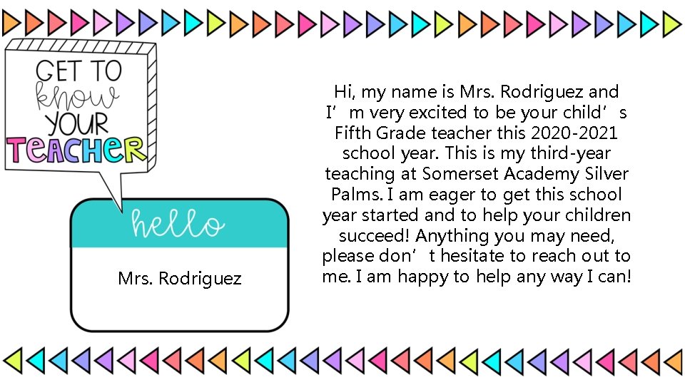 Mrs. Rodriguez Hi, my name is Mrs. Rodriguez and I’m very excited to be