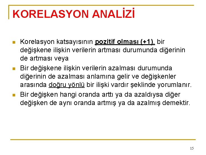 KORELASYON ANALİZİ n n n Korelasyon katsayısının pozitif olması (+1), bir değişkene ilişkin verilerin
