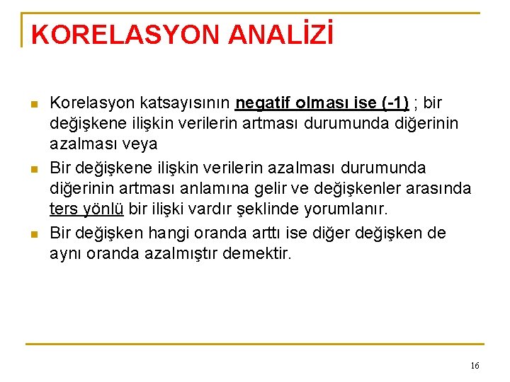 KORELASYON ANALİZİ n n n Korelasyon katsayısının negatif olması ise (-1) ; bir değişkene