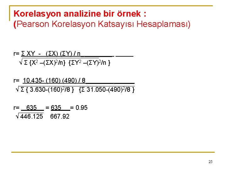 Korelasyon analizine bir örnek : (Pearson Korelasyon Katsayısı Hesaplaması) r= Σ XY - (ΣX)