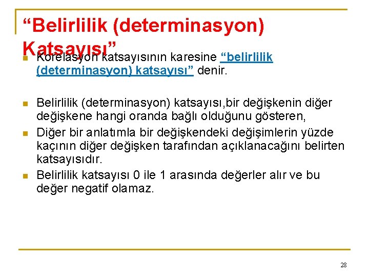 “Belirlilik (determinasyon) Katsayısı” n Korelasyon katsayısının karesine “belirlilik (determinasyon) katsayısı” denir. n n n