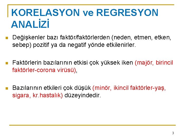 KORELASYON ve REGRESYON ANALİZİ n Değişkenler bazı faktör/faktörlerden (neden, etmen, etken, sebep) pozitif ya