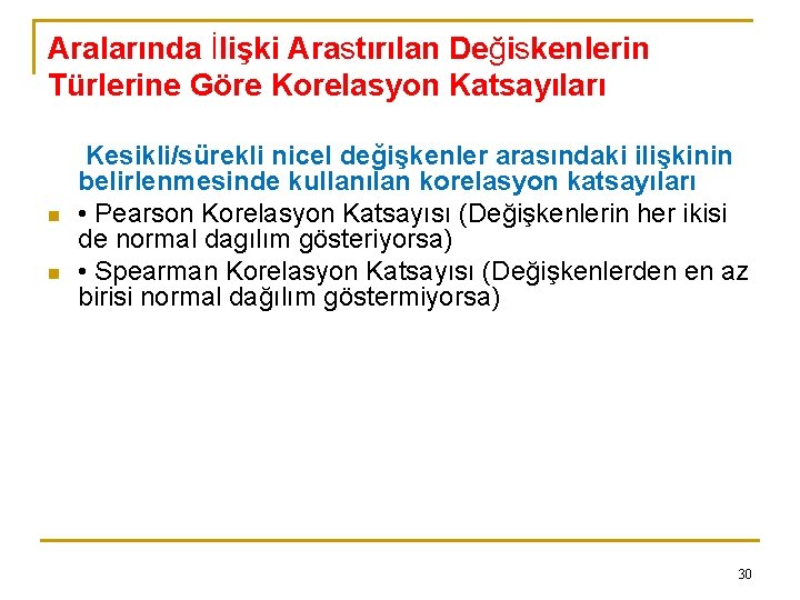 Aralarında İlişki Arastırılan Değiskenlerin Türlerine Göre Korelasyon Katsayıları n n Kesikli/sürekli nicel değişkenler arasındaki