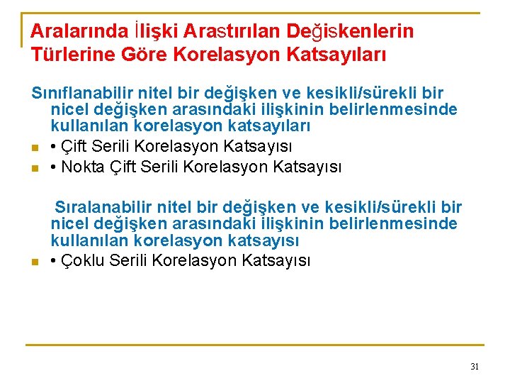 Aralarında İlişki Arastırılan Değiskenlerin Türlerine Göre Korelasyon Katsayıları Sınıflanabilir nitel bir değişken ve kesikli/sürekli