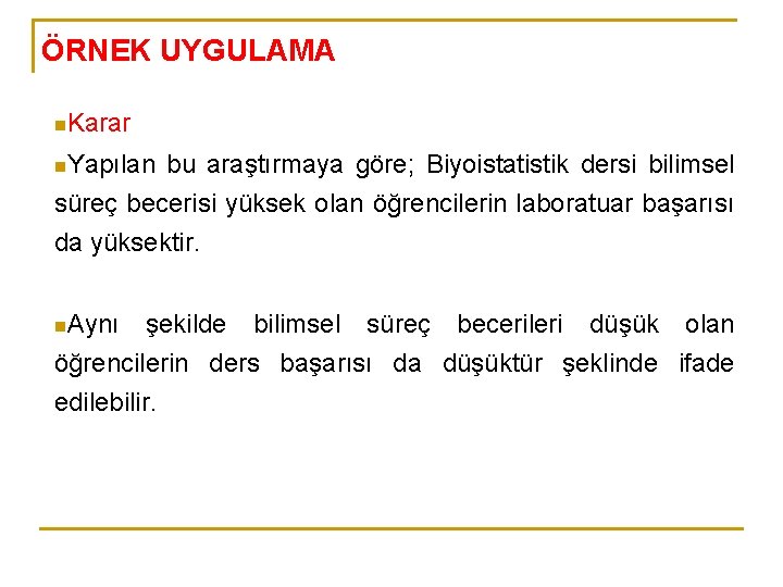 ÖRNEK UYGULAMA n. Karar n. Yapılan bu araştırmaya göre; Biyoistatistik dersi bilimsel süreç becerisi